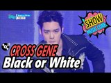[HOT] CROSS GENE - Black or White, 크로스진 - 블랙 오어 화이트 Show Music core 20170211