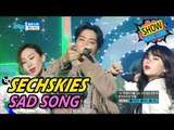 [Comeback Stage] SECHSKIES - SAD SONG, 젝스키스 - 슬픈 노래 Show Music core 20170429