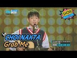 [HOT] CHOI NAKTA - Grab Me, 최낙타 - Grab Me Show Music core 20170429
