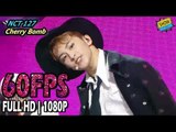 60FPS 1080P | NCT 127 - Cherry Bomb Show Music Core 20170617