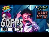 60FPS 1080P | B.A.P(비에이피) - WAKE ME UP, Show Music core 20170318