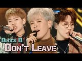[Comeback Stage] BLOCK B - Don't Leave, 블락비 - 떠나지마요 Show Music core 20180113