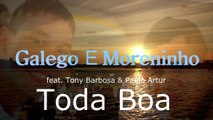 Galego E Moreninho ft. Tony Barbosa & Paulo Artur - Toda Boa
