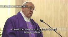 Pope Francis: Those who win everything can still be failures