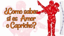 Como saber si es amor o capricho.