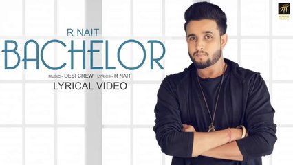 Bachelor R Nait Desi Crew Lyrical Video || Latest Punjabi Song 2018 Humble Music