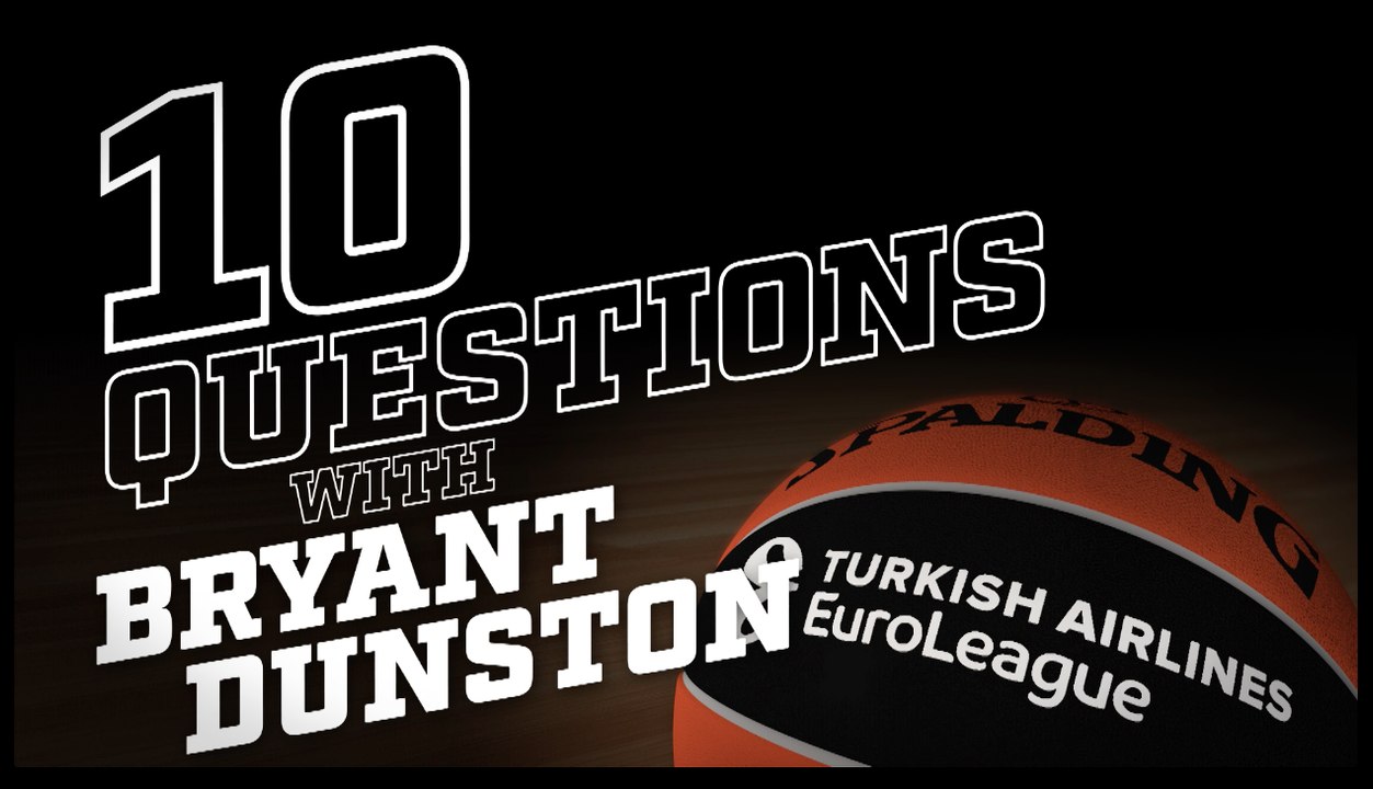 10 Questions with Bryant Dunston, Anadolu Efes Istanbul