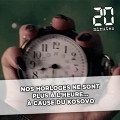 Nos horloges ne sont plus à l’heure… à cause du Kosovo