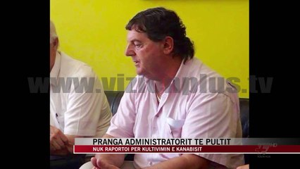 Pranga administratorit të Pultit për kanabisin - News, Lajme - Vizion Plus