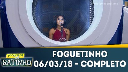 Foguetinho - Completo - 06.03.18