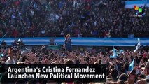 Argentina's Cristina Fernandez Launches New Political Movement