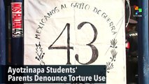 Ayotzinapa Students' Parents Denounce Torture Use
