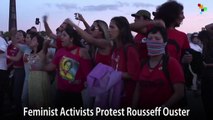 Feminist Activists Protest Rousseff Ouster