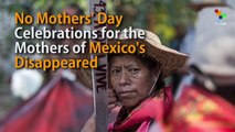 No Mothers' Day Celebrations for the Mothers of Mexico's Disappeared
