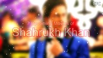 7 Upcoming Movies of Shahrukh Khan in 2017_ 2018_ 2019 _ Release Dates _ TFC