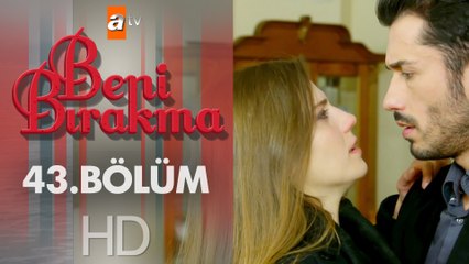 Beni Bırakma 43. Bölüm