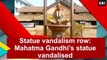 Statue vandalisation row: BR Ambedkar, Mahatma Gandhi statues damaged