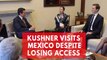 Jared Kushner meets Mexican President amid tensions over border wall