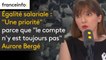 Égalité salariale : "une priorité" parce que "le compte n'y est toujours pas", estime Aurore Bergé