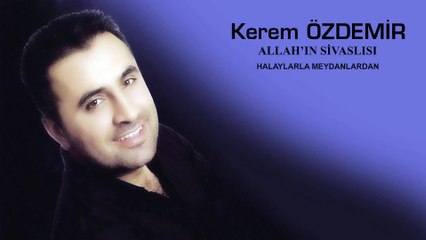 Kerem Özdemir - Allah'ın Sivaslısı (Halaylarla Meydanlardan) (Full Albüm)