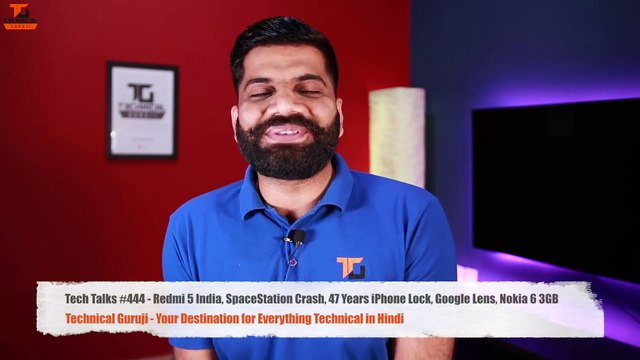 Tech Talks #444 - Redmi 5 India, SpaceStation Crash, 47 Years iPhone Lock, Google Lens, Nokia 6 3GB