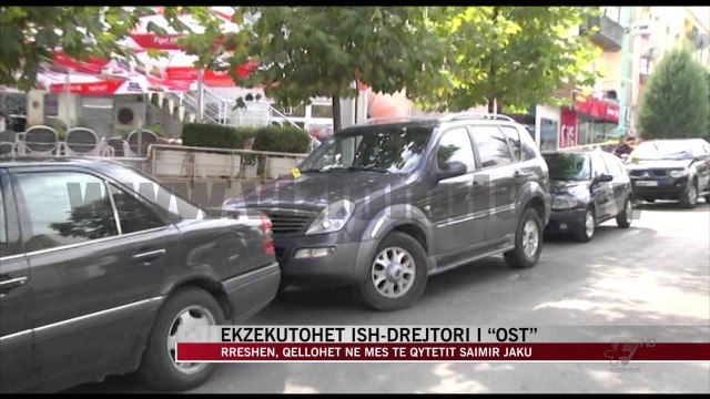Ekzekutohet ish-drejtori i “OST” Saimir Jaku - News, Lajme - Vizion Plus
