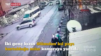 İki genç kız ölümden kıl payı kurtuldu