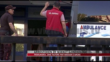 Arrestohen dy mjekët gjinekologë - News, Lajme - Vizion Plus