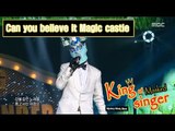[King of masked singer] 복면가왕 - ‘Magic castle’ 3round - People more beautiful than flowers 20160424