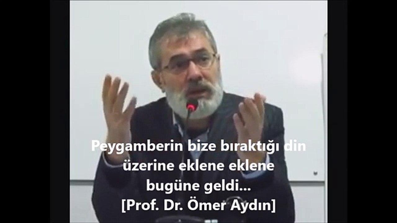 Peygamberin bize bıraktığı din üzerine eklene eklene bugüne geldi... [Prof. Dr. Ömer Aydın]