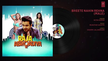 Bheete Nahin Rehna (Male) Full Audio Song _ Raja Abroadiya