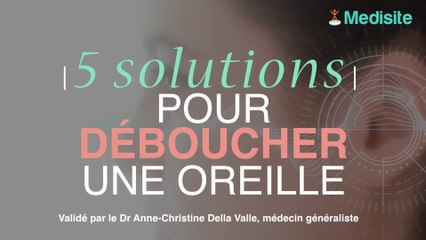 5 solutions pour déboucher une oreille
