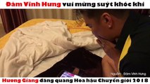 Đàm Vĩnh Hưng vui mừng suýt khóc khi Hương Giang đăng quang Hoa hậu Chuyển giới 2018