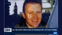 i24NEWS DESK | UK: military deployed in Russian spy attack probe | Friday, March 9th 2018