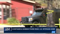 i24NEWS DESK | 3 hostages & gunman found dead, U.S. veterans home | Saturday, March 10th 2018