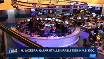 i24NEWS DESK | Al Jazeera: Qatar stalls Israeli ties in U.S. doc. | Saturday, March 10th 2018
