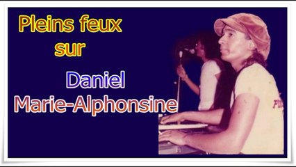 Pleins  feux  sur:  DANIEL MARIE-ALPHONSINE.
