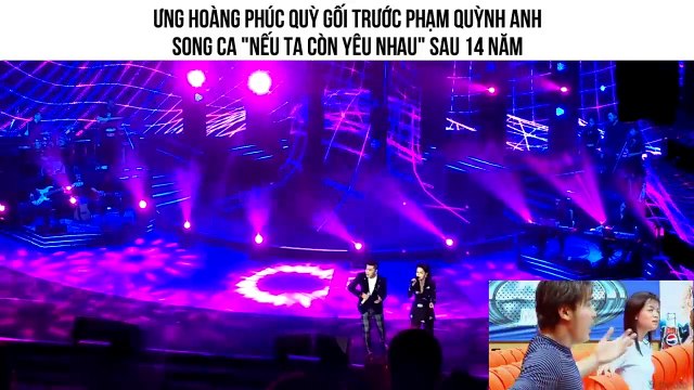 Ưng Hoàng Phúc quỳ gối trước Phạm Quỳnh Anh song ca Nếu ta còn yêu nhau sau 14 năm