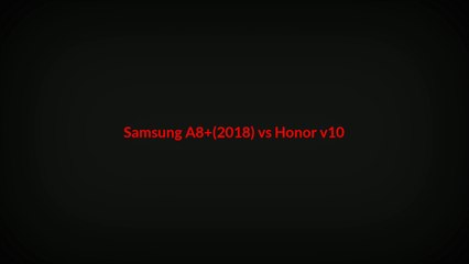Samsung Galaxy A8+ vs Honor v10