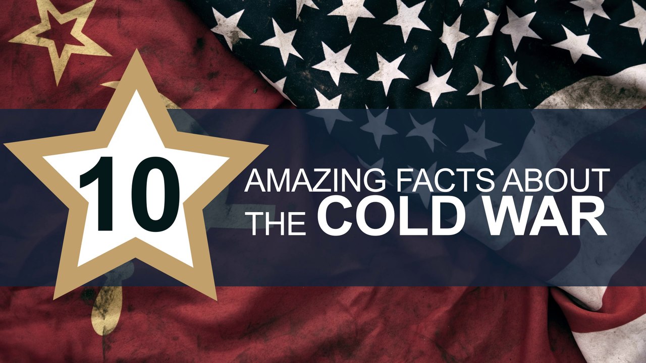 Ten Amazing Facts about the Cold War