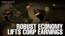 BEHIND THE STORY: Robust economy lifts corp earnings