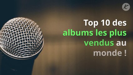 Top 10 des albums les plus vendus au monde