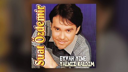 Suat Özdemir - Eyvah Yine Yalnız Kaldım (Full Albüm)