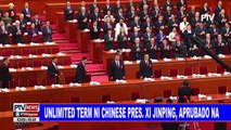 GLOBALITA: Unlimited term ni Chinese Pres. Xi Jin Ping, aprubado na