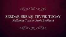 Serdar Erbaşı & Tevfik Tugay - Kalbimde Taşırım Seni (Beşiktaş) (Full Albüm)