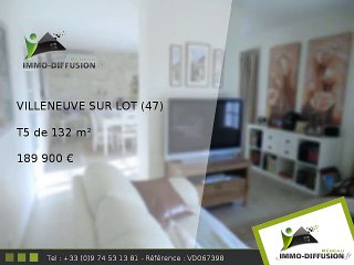 T5 A vendre Villeneuve sur lot 132m2 + Terrasse 15m2