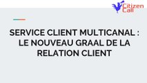 Service client multicanal : le nouveau graal de la relation client