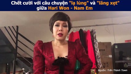 Chết cười với câu chuyện "lạ lùng" và "lãng xẹt" giữa Hari Won - Nam Em