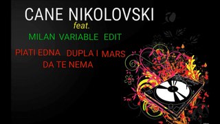 CANE NIKOLOVSKI feat.MILAN VARIABLE EDIT  PLATI EDNA DUPLA I MARS DA TE NEMA
