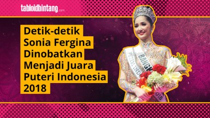 Detik detik Sonia Fergina Dinobatkan Menjadi Juara Puteri Indonesia 2018